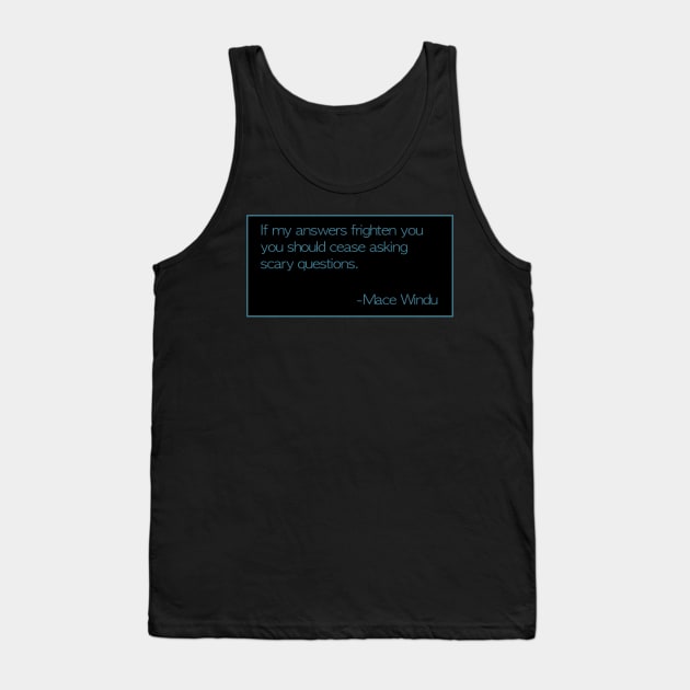 Mace Windu Quotes: “If my answers frighten you...” Tank Top by PopsTata Studios 